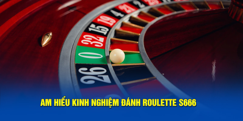 Am hiểu kinh nghiệm đánh Roulette S666