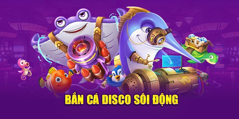 Bắn cá Disco sôi động