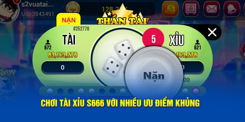 Chơi Tài Xỉu S666 với nhiều ưu điểm khủng