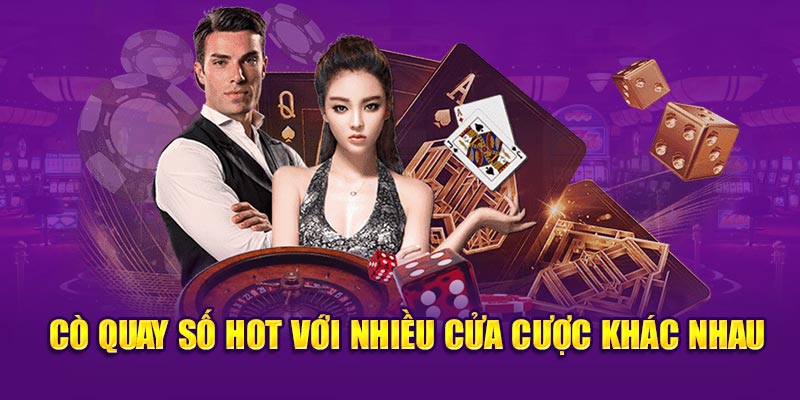 Cò quay số hot với nhiều cửa cược khác nhau 