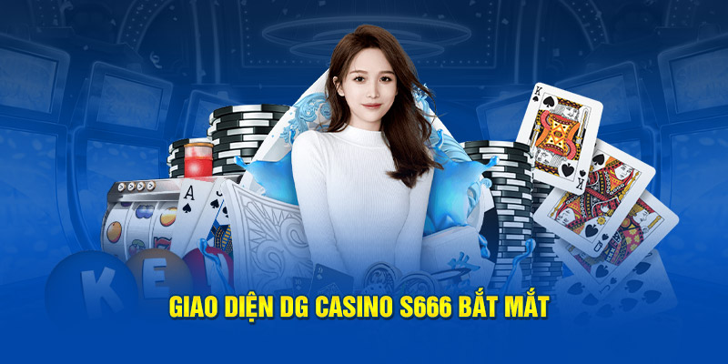 Giao diện DG Casino S666 bắt mắt