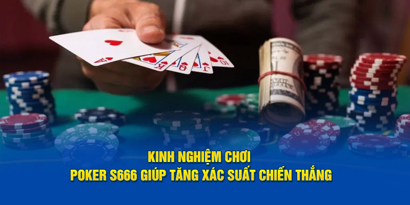 Kinh nghiệm chơi Poker S666 giúp tăng xác suất chiến thắng