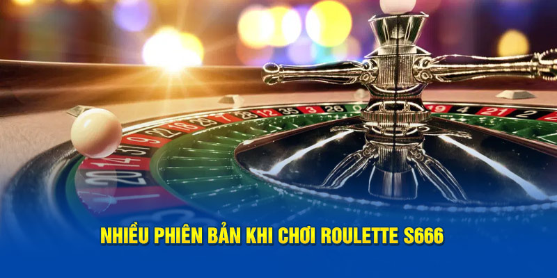 Nhiều phiên bản khi chơi Roulette S666