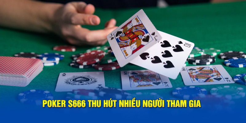 Poker S666 thu hút nhiều người tham gia