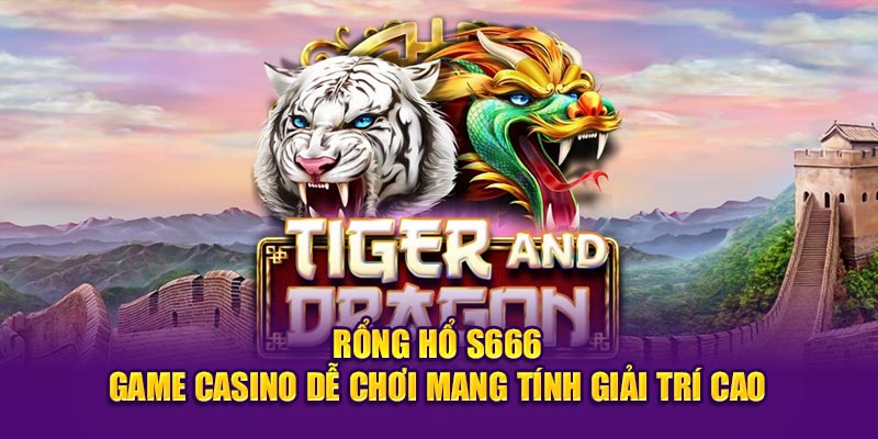 Rồng Hổ S666