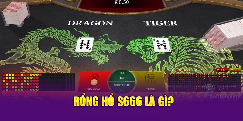 Rổng Hổ S666 là gì?