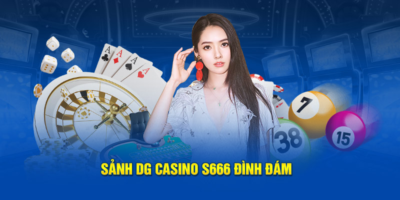 Sảnh DG Casino S666 đình đám