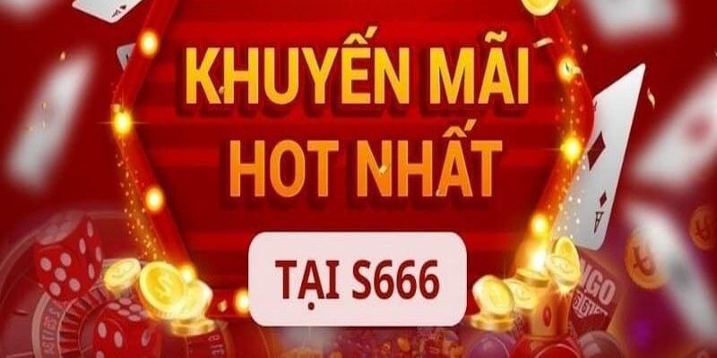 Ưu đãi S666 hoàn trả cược cực hot cho người chơi