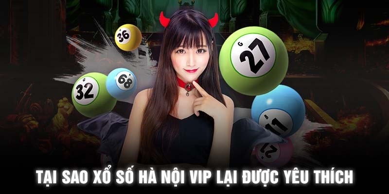 Xổ số Hà Nội VIP sở hữu nhiều ưu điểm hấp dẫn so với phiên bản truyền thống